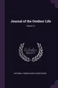 Journal of the Outdoor Life; Volume 13 - National Tuberculosis Association