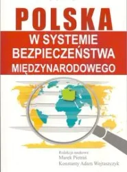 Polska w systemie bezpieczeństwa międzynarodowego - Wojtaszczyk Konstanty Adam, Pietraś Marek