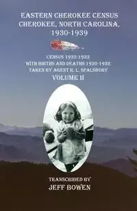 Eastern Cherokee Census, Cherokee, North Carolina 1930-1939  Census 1932-1933 with Births and Deaths 1930-1932  Taken by Agent R. L. Spalsbury  Volume II - Jeff Bowen