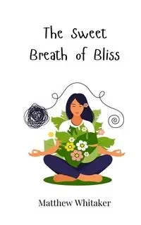The Sweet Breath of Bliss - Matthew Whitaker