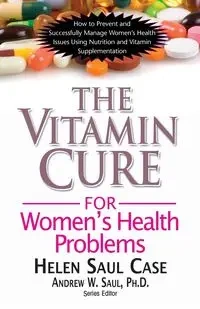 The Vitamin Cure for Women's Health Problems - Helen Saul Case