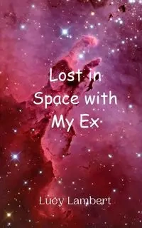 Lost in Space with My Ex - Lucy Lambert