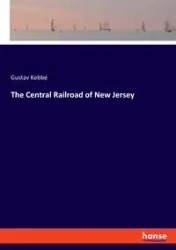 The Central Railroad of New Jersey - Kobbé Gustav