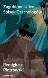 Zagubione Ulice. Spisek Czarnologów - Remigiusz Piotrowski