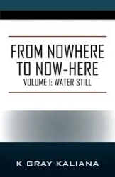 From Nowhere to Now-Here - Kaliana K Gray