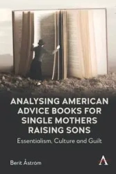 Analysing American Advice Books for Single Mothers Raising Sons - Åström Berit