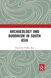 Archaeology and Buddhism in South Asia - Ray Himanshu Prabha