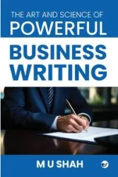 THE ART AND SCIENCE OF POWERFUL BUSINESS WRITING - SHAH M U
