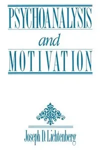 Psychoanalysis and Motivation - Joseph D. Lichtenberg