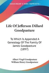 Life Of Jefferson Dillard Goodpasture - Albert Virgil Goodpasture