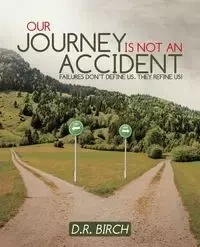 Our Journey Is Not an Accident - Birch D.R.