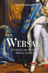 Wersal Etykieta na dworze Króla Słońce - Daria Galateria
