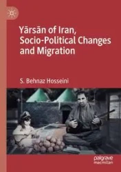 Yārsān of Iran, Socio-Political Changes and Migration - Hosseini S. Behnaz
