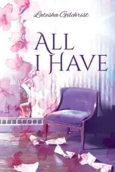 All I Have - Latesha Gilchrist