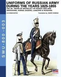 Uniforms of Russian Army during the years 1825-1855. Vol. 3 - Viskovatov Aleksandr Vasilevich