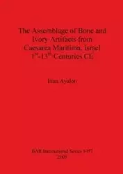 The Assemblage of Bone and Ivory Artifacts from Caesarea Maritima, Israel, 1st - 13th Centuries CE - Ayalon Etan
