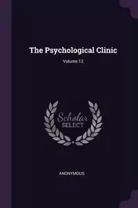 The Psychological Clinic; Volume 12 - Anonymous