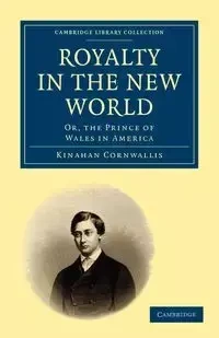 Royalty in the New World - Cornwallis Kinahan