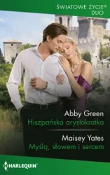 Hiszpańska arystokratka / Myślą, słowem i sercem - Abby Green, Yates Maisey