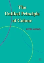 The Unified Principle of Colour - Peter Moddel