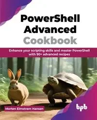 PowerShell Advanced Cookbook - Elmstrøm Hansen Morten