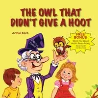 The Owl That Didn't Give a Hoot - Arthur Korb
