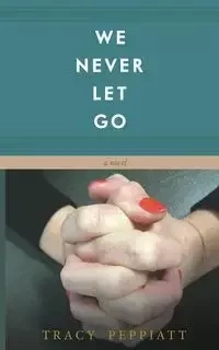 We Never Let Go - Tracy Peppiatt
