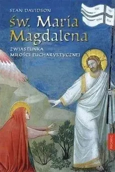 Św. Maria Magdalena. Zwiastunka miłości... - Sean Davidso