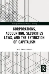 Corporations, Accounting, Securities Laws, and the Extinction of Capitalism - Dennis Huber Wm.