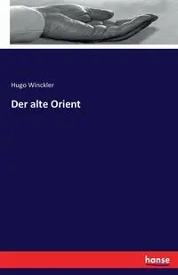 Der alte Orient - Hugo Winckler