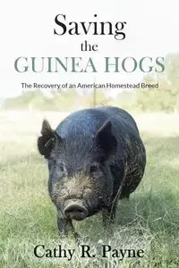 Saving the Guinea Hogs - Payne Cathy R.