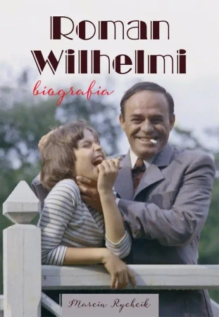 eBook Roman Wilhelmi. Biografia - Marcin Rychcik mobi epub