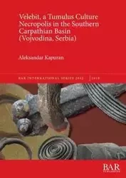 Velebit, a Tumulus Culture Necropolis in the Southern Carpathian Basin (Vojvodina, Serbia) - Kapuran Aleksandar