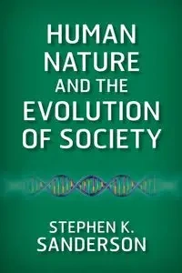 Human Nature and the Evolution of Society - Stephen K. Sanderson