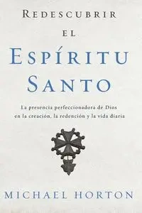 Redescubrir el Espíritu Santo - Michael Horton