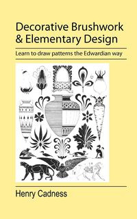 Decorative Brushwork and Elementary Design - Henry Cadness