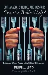 Euthanasia, Suicide, and Despair - Michael J. Lowis