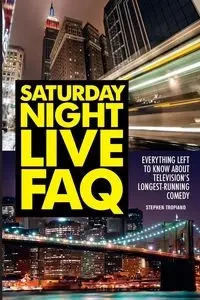 Saturday Night Live FAQ - Stephen Tropiano