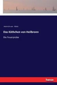 Das Käthchen von Heilbronn - von Kleist Heinrich