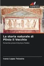 La storia naturale di Plinio il Vecchio - Ivana Lopes Teixeira