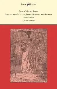 Grimm's Fairy Tales - Stories and Tales of Elves, Goblins and Fairies - Illustrated by Louis Rhead - Grimm The Brothers