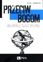 Przeciw bogom. Niezwykłe dzieje ryzyka - Peter L. Bernstein