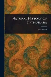 Natural History of Enthusiasm - Taylor Isaac