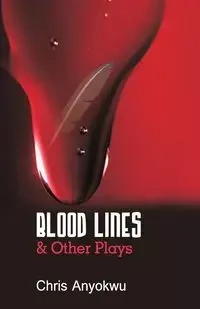 Blood Lines and other Plays - Chris Anyokwu