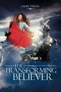 The Transforming Believer - Turner Zulibe