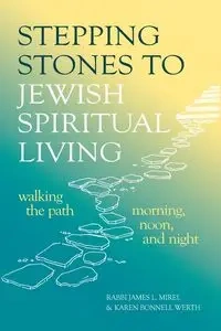 Stepping Stones to Jewish Spiritual Living - James L. Mirel Rabbi