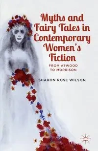 Myths and Fairy Tales in Contemporary Women's Fiction - Wilson Sharon Rose
