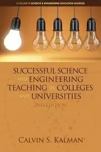 Successful Science and Engineering Teaching in Colleges and Universities, 2nd Edition - Calvin S. Kalman