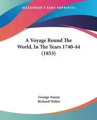 A Voyage Round The World, In The Years 1740-44 (1853) - George Anson