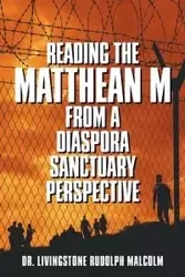 Reading the Matthean M from a Diaspora Sanctuary Perspective - Malcolm Rudolph Dr. Livingstone